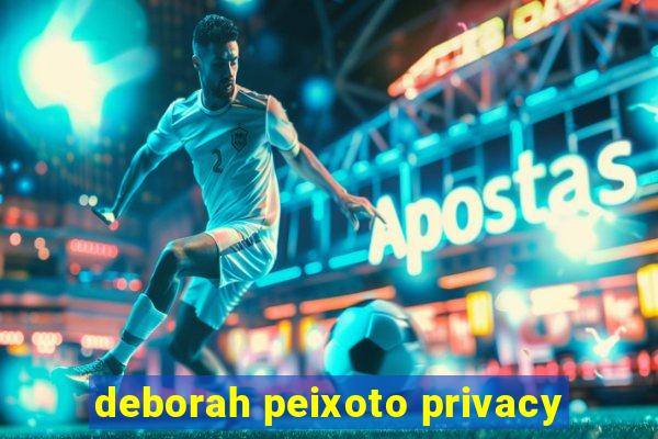 deborah peixoto privacy